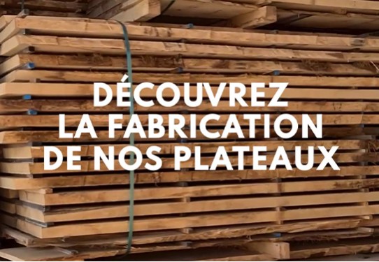 Comment sont fabriqués nos plateaux ?